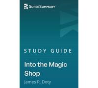 Study Guide: Into the Magic Shop by James R. Doty (SuperSummary)