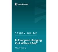 Study Guide: Is Everyone Hanging Out Without Me? by Mindy Kaling (SuperSummary)