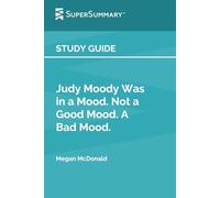 Study Guide: Judy Moody Was in a Mood. Not a Good Mood. A Bad Mood. by Megan McDonald (SuperSummary)