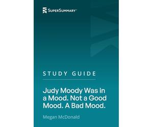 Study Guide: Judy Moody Was in a Mood. Not a Good Mood. A Bad Mood. by Megan McDonald (SuperSummary)