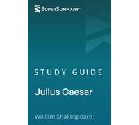 Study Guide: Julius Caesar by William Shakespeare (SuperSummary)