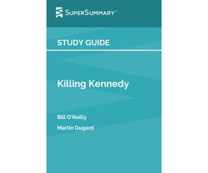 Study Guide: Killing Kennedy by Bill O'Reilly, Martin Dugard (SuperSummary)