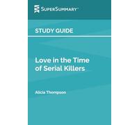 Study Guide: Love in the Time of Serial Killers by Alicia Thompson (SuperSummary)