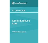 Study Guide: Love's Labour's Lost by William Shakespeare (SuperSummary)