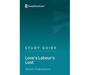 Study Guide: Love's Labour's Lost by William Shakespeare (SuperSummary)