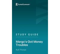 Study Guide: Margo's Got Money Troubles by Rufi Thorpe (SuperSummary)