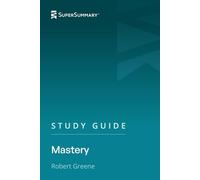 Study Guide: Mastery by Robert Greene (SuperSummary)