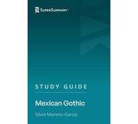 Study Guide: Mexican Gothic by Silvia Moreno-Garcia (SuperSummary)