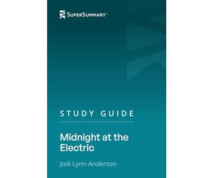 Study Guide: Midnight at the Electric by Jodi Lynn Anderson (SuperSummary)