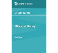 Study Guide: Milk and Honey by Rupi Kaur (SuperSummary)