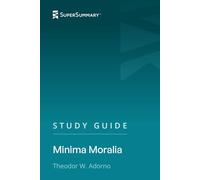 Study Guide: Minima Moralia by Theodor W. Adorno (SuperSummary)