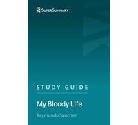 Study Guide: My Bloody Life by Reymundo Sanchez (SuperSummary)