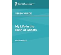 Study Guide: My Life in the Bush of Ghosts by Amos Tutuola (SuperSummary)