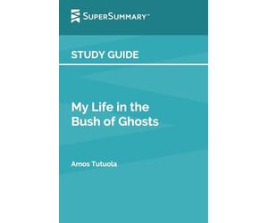Study Guide: My Life in the Bush of Ghosts by Amos Tutuola (SuperSummary)