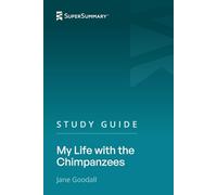 Study Guide: My Life with the Chimpanzees by Jane Goodall (SuperSummary)
