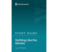 Study Guide: Nothing Like the Movies by Lynn Painter (SuperSummary)