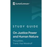 Study Guide: On Justice Power and Human Nature by Thucydides, Transl. Paul Woodruff (SuperSummary)
