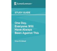 Study Guide: One Day, Everyone Will Have Always Been Against This by Omar El Akkad (SuperSummary)