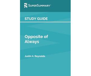 Study Guide: Opposite of Always by Justin A. Reynolds (SuperSummary)