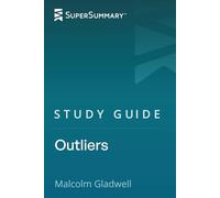 Study Guide: Outliers by Malcolm Gladwell (SuperSummary)