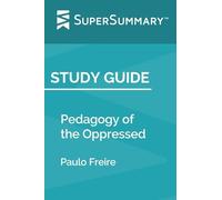 Study Guide: Pedagogy of the Oppressed by Paulo Freire (SuperSummary)
