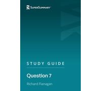 Study Guide: Question 7 by Richard Flanagan (SuperSummary)