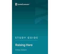 Study Guide: Raising Hare by Chloe Dalton (SuperSummary)