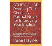 Study Guide Reading The Circuit: A Perfect Novel For Improving Your English: A Companion Guide To The Circuit: Stories From The Life Of A Migrant Child By Francisco Jimenez (Distance Learning For Esl