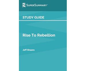 Study Guide: Rise To Rebellion by Jeff Shaara (SuperSummary)