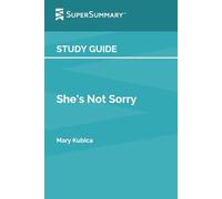 Study Guide: She's Not Sorry by Mary Kubica (SuperSummary)