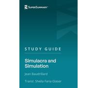 Study Guide: Simulacra and Simulation by Jean Baudrillard, Transl. Sheila Faria Glaser