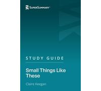 Study Guide: Small Things Like These by Claire Keegan (SuperSummary)