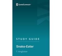 Study Guide: Snake-Eater by T. Kingfisher (SuperSummary)