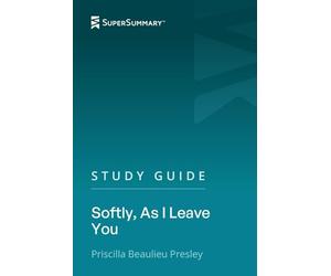 Study Guide: Softly, As I Leave You by Priscilla Beaulieu Presley (SuperSummary)