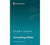 Study Guide: Something Wilder by Christina Lauren (SuperSummary)