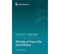 Study Guide: Stories of Your Life and Others by Ted Chiang (SuperSummary)