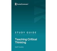 Study Guide: Teaching Critical Thinking by bell hooks (SuperSummary)