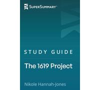 Study Guide: The 1619 Project by Nikole Hannah-Jones (SuperSummary)