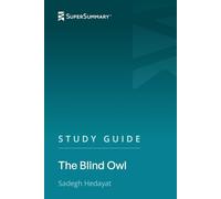 Study Guide: The Blind Owl by Sadegh Hedayat (SuperSummary)