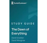 Study Guide: The Dawn of Everything by David Graeber, David Wengrow (SuperSummary)