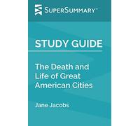 Study Guide: The Death and Life of Great American Cities by Jane Jacobs (SuperSummary)