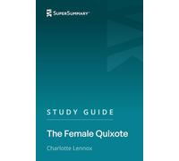 Study Guide: The Female Quixote by Charlotte Lennox (SuperSummary)