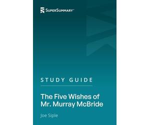 Study Guide: The Five Wishes of Mr. Murray McBride by Joe Siple (SuperSummary)