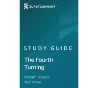 Study Guide: The Fourth Turning by William Strauss, Neil Howe (SuperSummary)