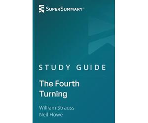 Study Guide: The Fourth Turning by William Strauss, Neil Howe (SuperSummary)