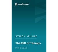 Study Guide: The Gift of Therapy by Irvin D. Yalom (SuperSummary)