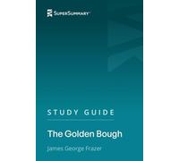 Study Guide: The Golden Bough by James George Frazer (SuperSummary)