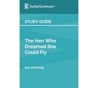 Study Guide: The Hen Who Dreamed She Could Fly by Sun-Mi Hwang (SuperSummary)