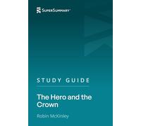 Study Guide: The Hero and the Crown by Robin McKinley (SuperSummary)