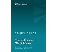 Study Guide: The Indifferent Stars Above by Daniel James Brown (SuperSummary)